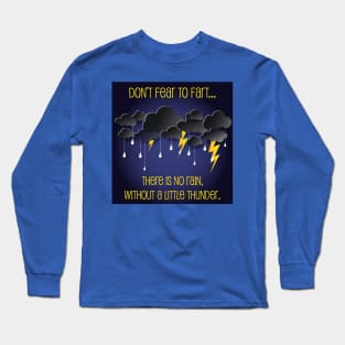 Don't Fear to Fart, there is no rain without Thunder Long Sleeve T-Shirt